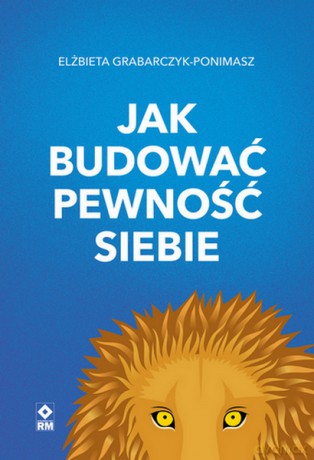 Jak budować pewność siebie - Elżbieta Grabarczyk-Ponimasz [KSIĄŻKA]