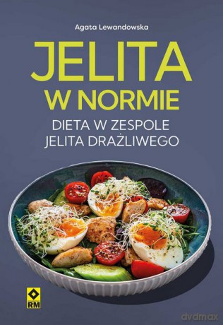 Jelita w normie Dieta w zespole jelita drażliwego - Agata Lewandowska [KSIĄŻKA]