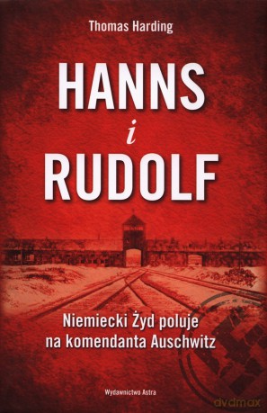 Hanns i Rudolf. Niemiecki Żyd poluje na komendanta Auschwitz - Thomas Harding [KSIĄŻKA]