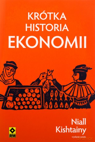 Krótka historia ekonomii - Niall Kishtainy [KSIĄŻKA]