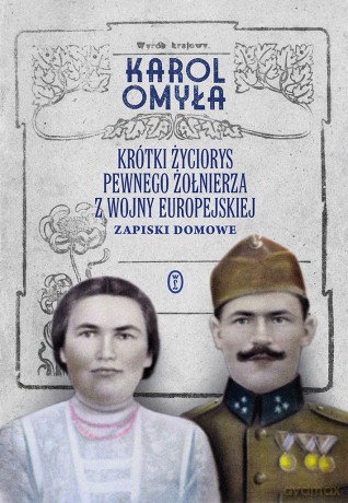 Krótki życiorys pewnego żołnierza z wojny europejskiej. Zapiski domowe - Karol Omyła [KSIĄŻKA]
