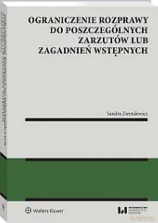 Ograniczenie rozprawy do poszczególnych zarzutów lub zagadnień wstępnych - Sandra Zientalewicz [KSIĄŻKA]