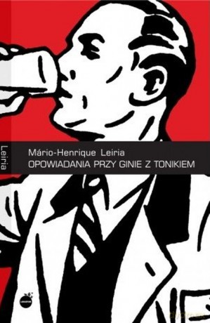 Opowiadania przy ginie z tonikiem wyd. 2 - Leiria Mario-Henrique [KSIĄŻKA]
