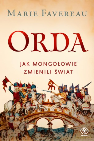 Orda. Jak Mongołowie zmienili świat - Marie Favereau [KSIĄŻKA]
