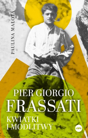 Pier Giorgio Frassati. Kwiatki i modlitwy - Paulina Małota [KSIĄŻKA]