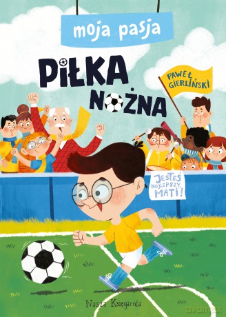 Piłka nożna. Moja pasja - Paweł Gierliński [KSIĄŻKA]