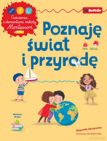 Poznaję świat i przyrodę z elementami metody Montessori - Bogumiła Zdrojewska [KSIĄŻKA]
