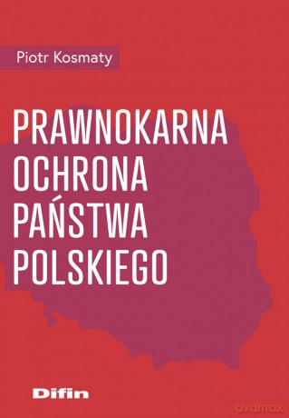 Prawnokarna ochrona Państwa Polskiego - Kosmaty Piotr [KSIĄŻKA]