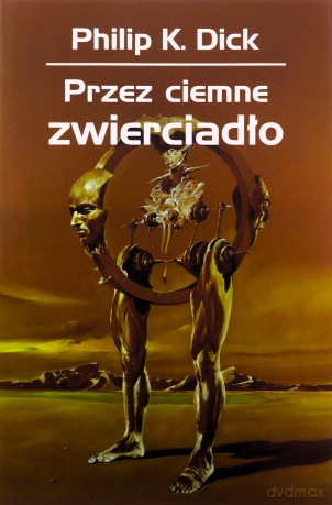 Przez ciemne zwierciadło - Philip K. Dick [KSIĄŻKA]