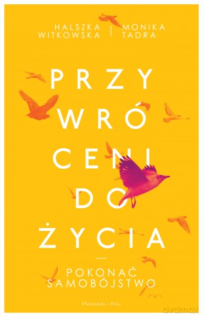 Przywróceni do życia. Pokonać samobójstwo - Halszka Witkowska, Monika Tadra [KSIĄŻKA]
