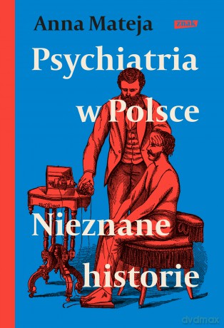 Psychiatria w Polsce. Nieznane historie - Anna Mateja [KSIĄŻKA]