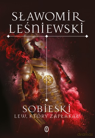 Sobieski. Lew, który zapłakał - Sławomir Leśniewski [KSIĄŻKA]