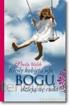 Kiedy kobieta ufa Bogu, dzieją się cuda [KSIĄŻKA]