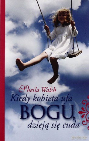 Kiedy kobieta ufa Bogu, dzieją się cuda [KSIĄŻKA]