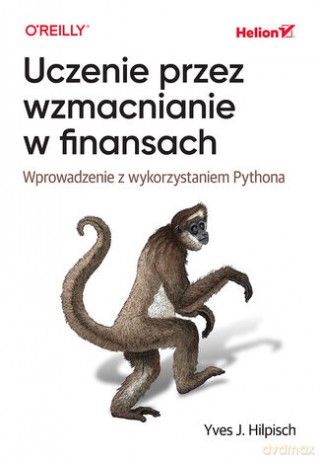 Uczenie przez wzmacnianie w finansach. Wprowadzenie z wykorzystaniem Pythona - Yves J. Hilpisch [KSIĄŻKA]