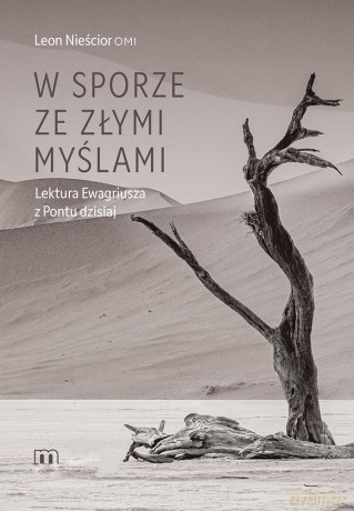 W sporze ze złymi myślami. Lektura Ewagriusza z Pontu dzisiaj - Leon Nieścior [KSIĄŻKA]