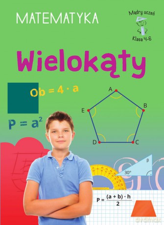 Wielokąty. Matematyka, klasa 4-6. Mądry uczeń - Emilia Figacz [KSIĄŻKA]