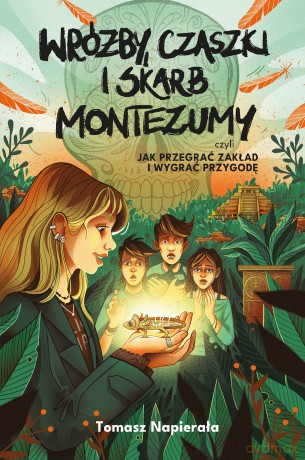 Wróżby, czaszki i skarb Montezumy, czyli jak przegrać zakład i wygrać przygodę. Przygody rodzeństwa Kamińskich - Tomasz Napierała [KSIĄŻKA]