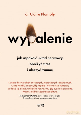 Wypalenie. Jak uspokoić układ nerwowy, obniżyć stres i uleczyć traumę - Claire Plumbly [KSIĄŻKA]