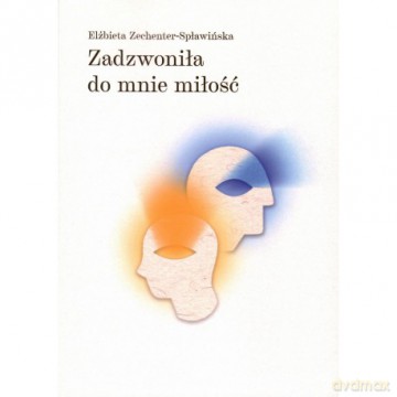 Zadzwoniła do mnie miłość - Elżbieta Zechenter-Spławińska [KSIĄŻKA]