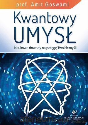 Kwantowy umysł. Naukowe dowody na potęgę... [KSIĄŻKA]