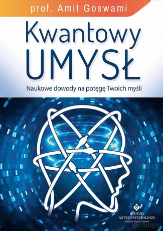 Kwantowy umysł. Naukowe dowody na potęgę... [KSIĄŻKA]