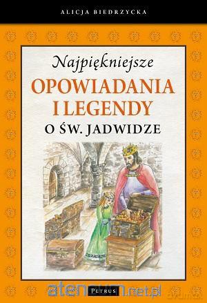Najpiękniejsze opow. i legendy o św. Jadwidze [KSIĄŻKA]