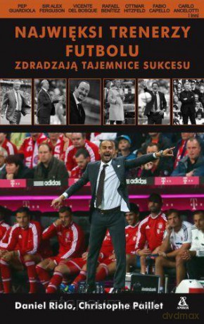Najwięksi trenerzy futbolu zdradzają tajemnice... [KSIĄŻKA]