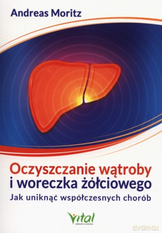 Oczyszczanie wątroby i woreczka żółciowego [KSIĄŻKA]