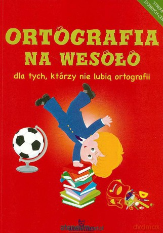 Ortografia na wesoło dla tych, którzy nie lubią.. [KSIĄŻKA]