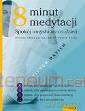 Osiem minut medytacji. Spokój umysłu na co dzień [KSIĄŻKA]