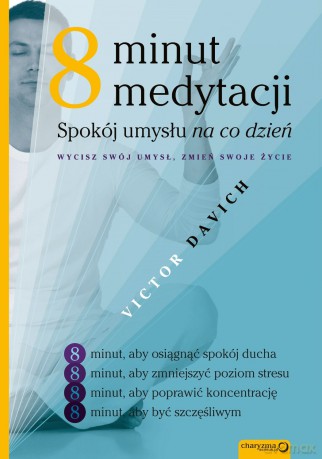 Osiem minut medytacji. Spokój umysłu na co dzień [KSIĄŻKA]