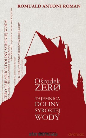 Ośrodek Zero. Tajemnica Doliny Syrokiej Wody [KSIĄŻKA]