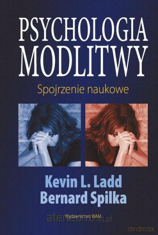 Psychologia modlitwy. Spojrzenie naukowe [KSIĄŻKA]