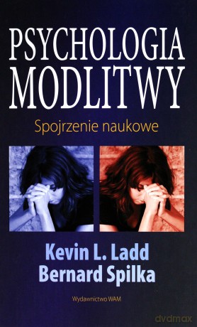 Psychologia modlitwy. Spojrzenie naukowe [KSIĄŻKA]