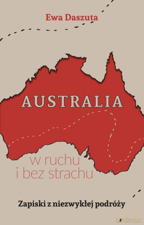 Australia w ruchu i bez strachu. Zapiski z niezwykłej podróży - Ewa Daszuta [KSIĄŻKA]