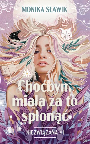 Choćbym miała za to spłonąć. Niezwiązana (Tom 1) - Monika Sławik [KSIĄŻKA]