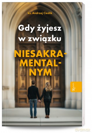 Gdy żyjesz w związku niesakramentalnym - Andrzej Cieślik [KSIĄŻKA]