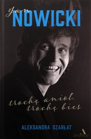 Jan Nowicki. Trochę anioł, trochę bies - Aleksandra Szarłat [KSIĄŻKA]
