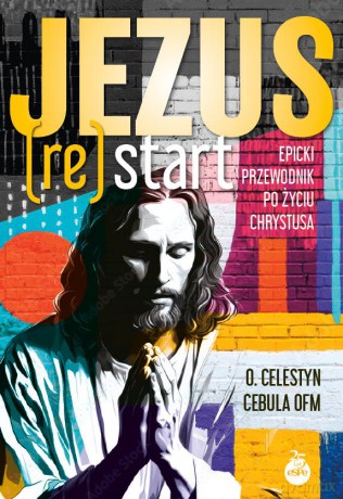 Jezus (Re)Start. Epicki przewodnik po życiu Chrystusa - Celestyn Cebula [KSIĄŻKA]