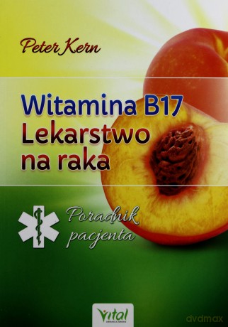 Witamina B17 lekarstwo na raka [KSIĄŻKA]