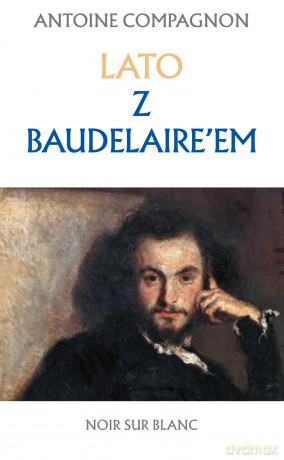 Lato z Baudelaire'em - Antoine Compagnon [KSIĄŻKA]
