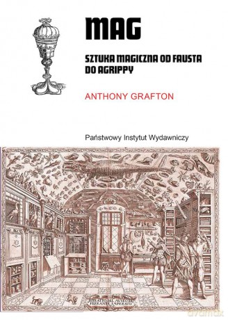 Mag. Sztuka magiczna od Fausta do Agrippy - Anthony Grafton [KSIĄŻKA]