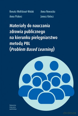 Materiały do nauczania zdrowia publicznego na kierunku pielęgniarstwo metodą PBL (Problem Based Learning) - Renata Wolfshaut-Wolak, Anna Nowacka, Anna Piskorz [KSIĄŻKA]