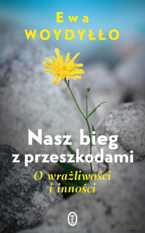 Nasz bieg z przeszkodami. O wrażliwości i inności - Ewa Woydyłło [KSIĄŻKA]