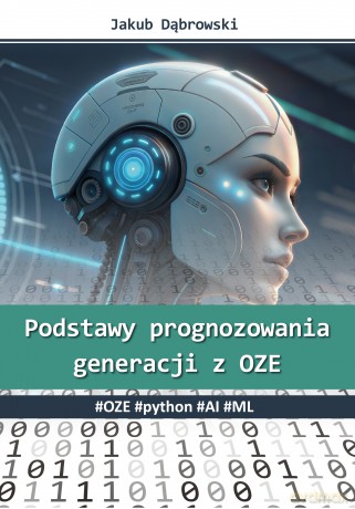Podstawy prognozowania generacji z OZE. #OZE #python #AI #ML - Jakub Dąbrowski [KSIĄŻKA]