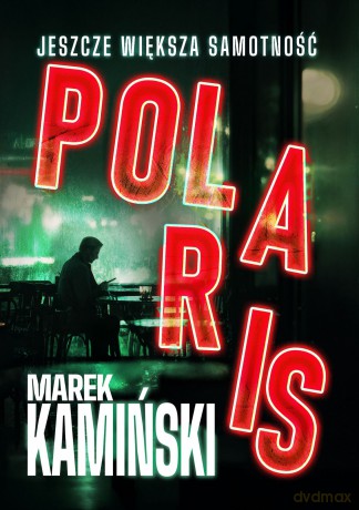 Polaris. Jeszcze większa samotność - Marek Kamiński [KSIĄŻKA]