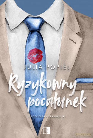 Ryzykowny pocałunek. Niedostępny prawnik (Tom 1) - Julia Popiel [KSIĄŻKA]