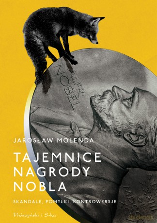Tajemnice Nagrody Nobla. Skandale, pomyłki, kontrowersje - Jarosław Molenda [KSIĄŻKA]