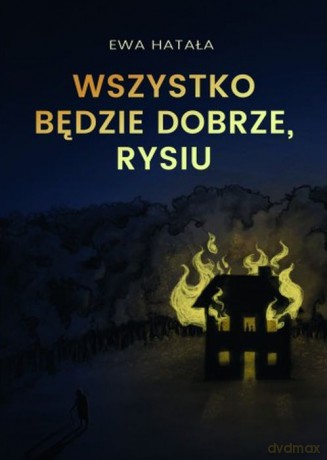 Wszystko będzie dobrze, Rysiu - Ewa Hatała [KSIĄŻKA]